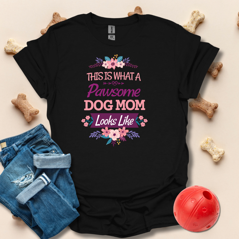 This Is What A Pawsome Dog Mom Looks Like T-Shirt
