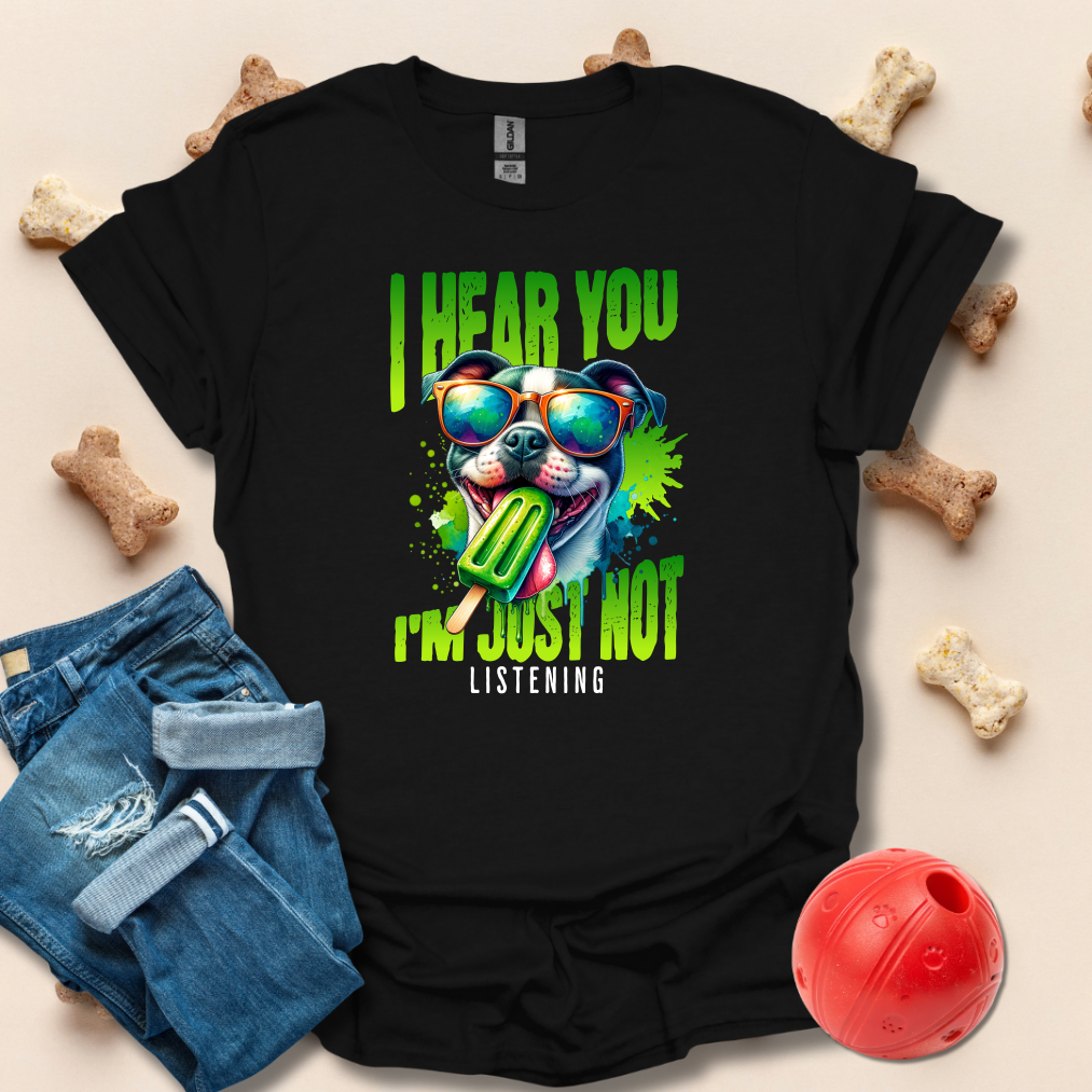 I Hear You, I'm Just Not Listening Funny Dog T-Shirt