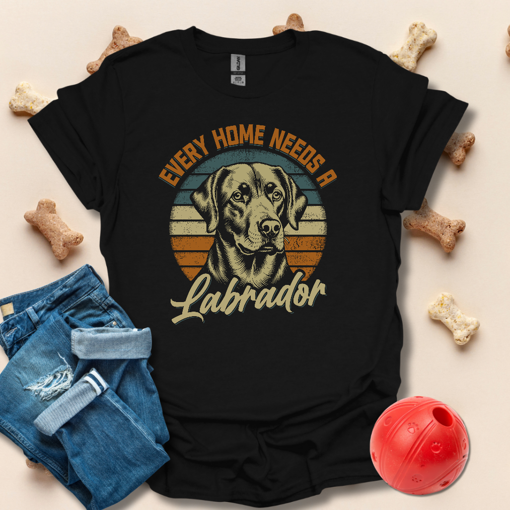 Every Home Needs A Labrador T-Shirt