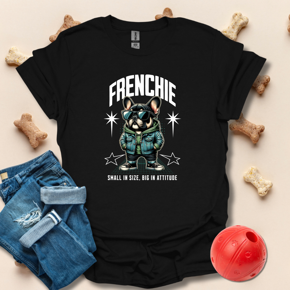 Frenchie Small In SIze Big In Attitude French Bulldog T-Shirt