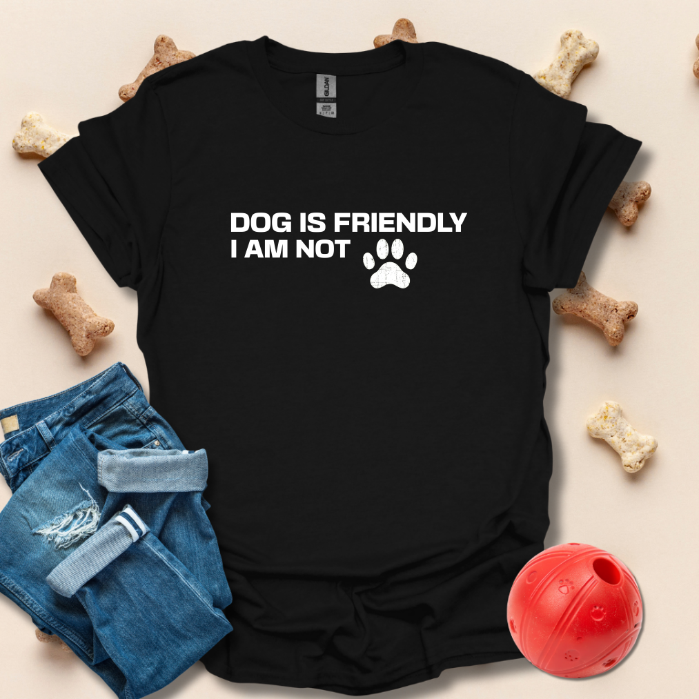 Dog Is Friendly I Am Not T-Shirt