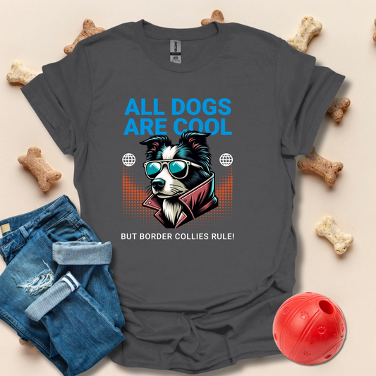 All Dogs Are Cool, But Border Collies Rule T-Shirt