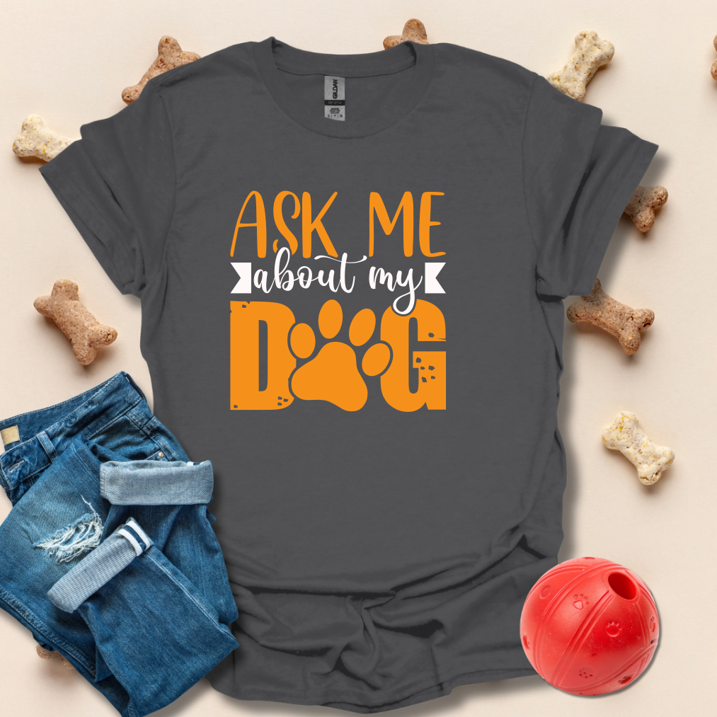 Ask Me About My T-Shirt