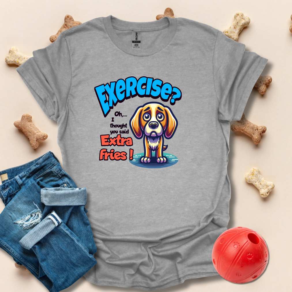 Exercise, I Thought You Said Extra Fries T-Shirt