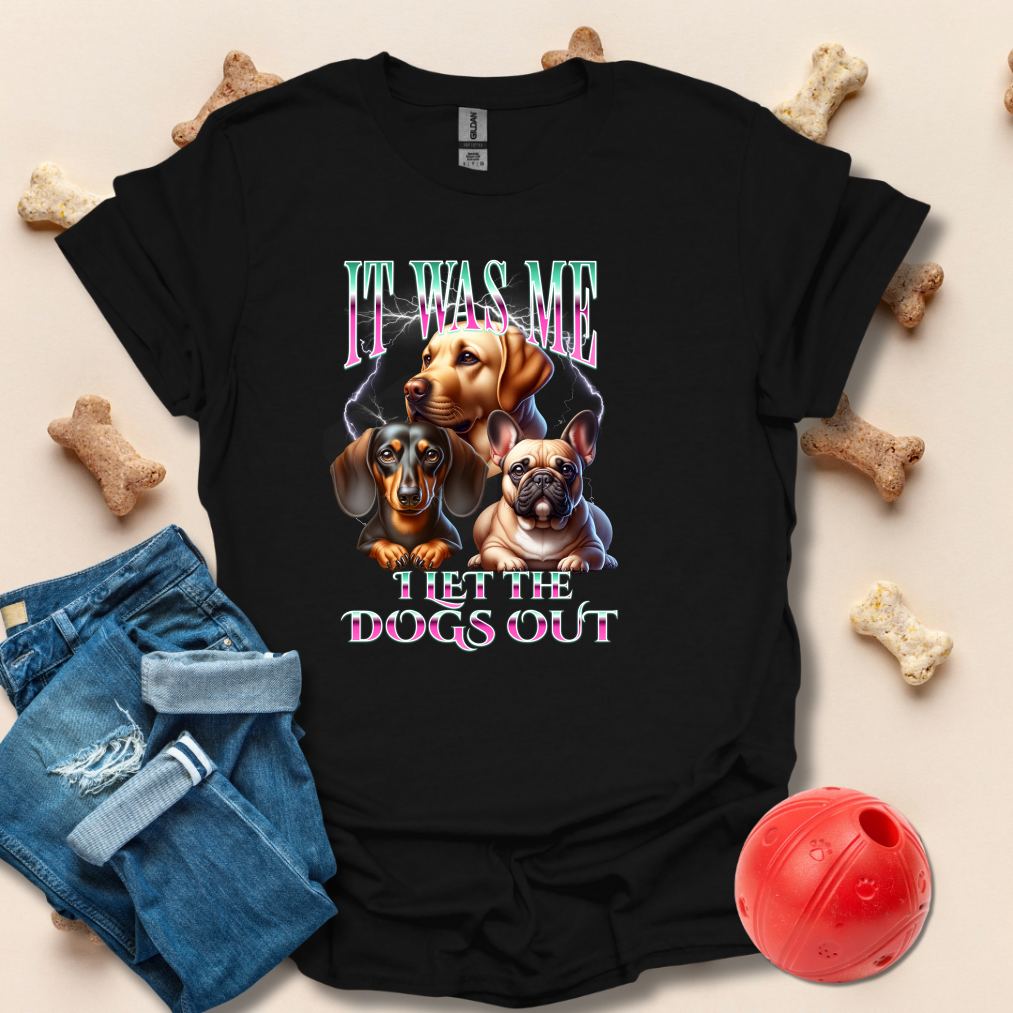It Was Me, I Let The Dogs Out Dog T-Shirt
