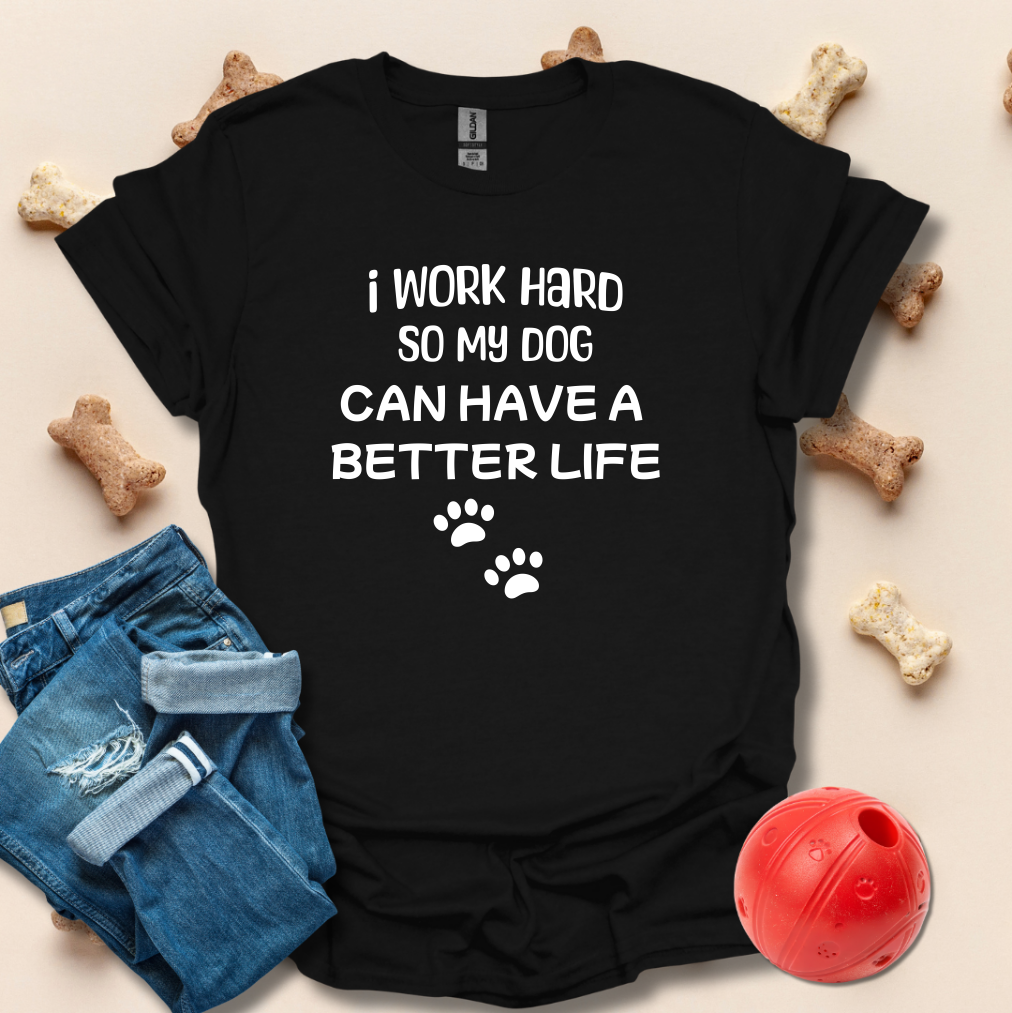 I Work Hard So My Dog T-Shirt