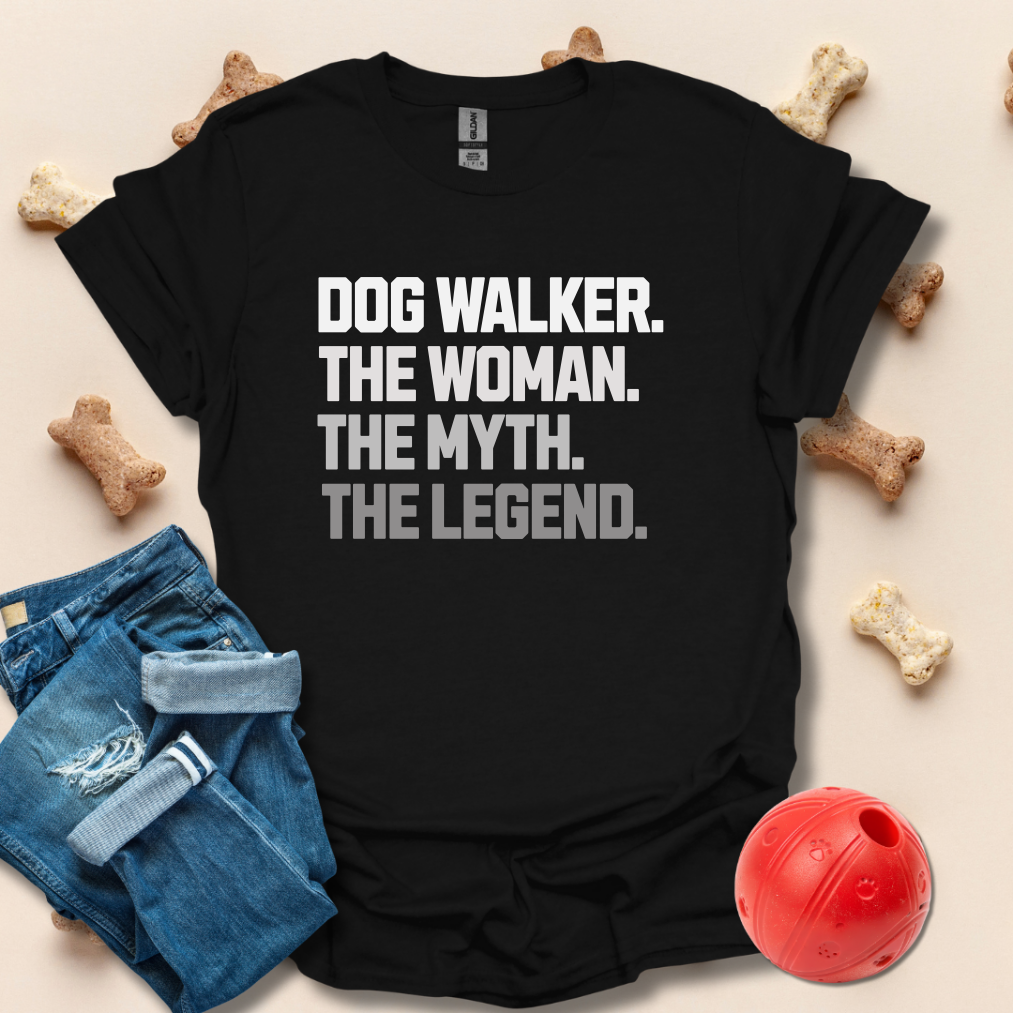 Dog Walker, The Woman, The Myth, The Legend T-Shirt