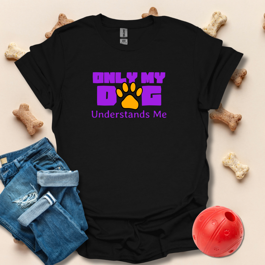 Only My Dog Understands Me T-Shirt