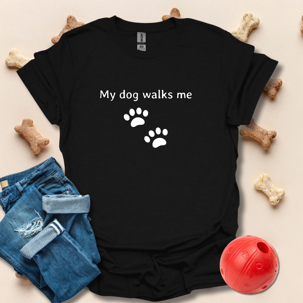 My Dog Walks Me T-Shirt