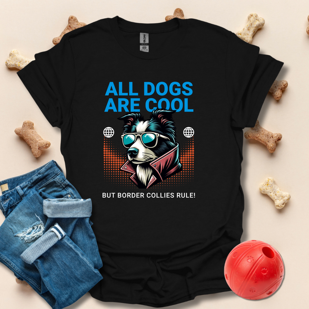 All Dogs Are Cool, But Border Collies Rule T-Shirt
