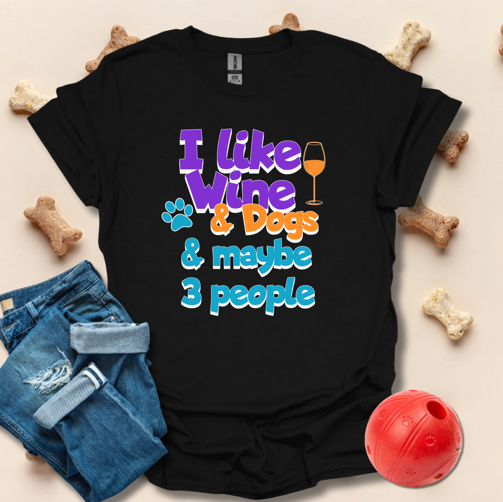 I Like Wine And Dogs And Maybe 3 People T-Shirt