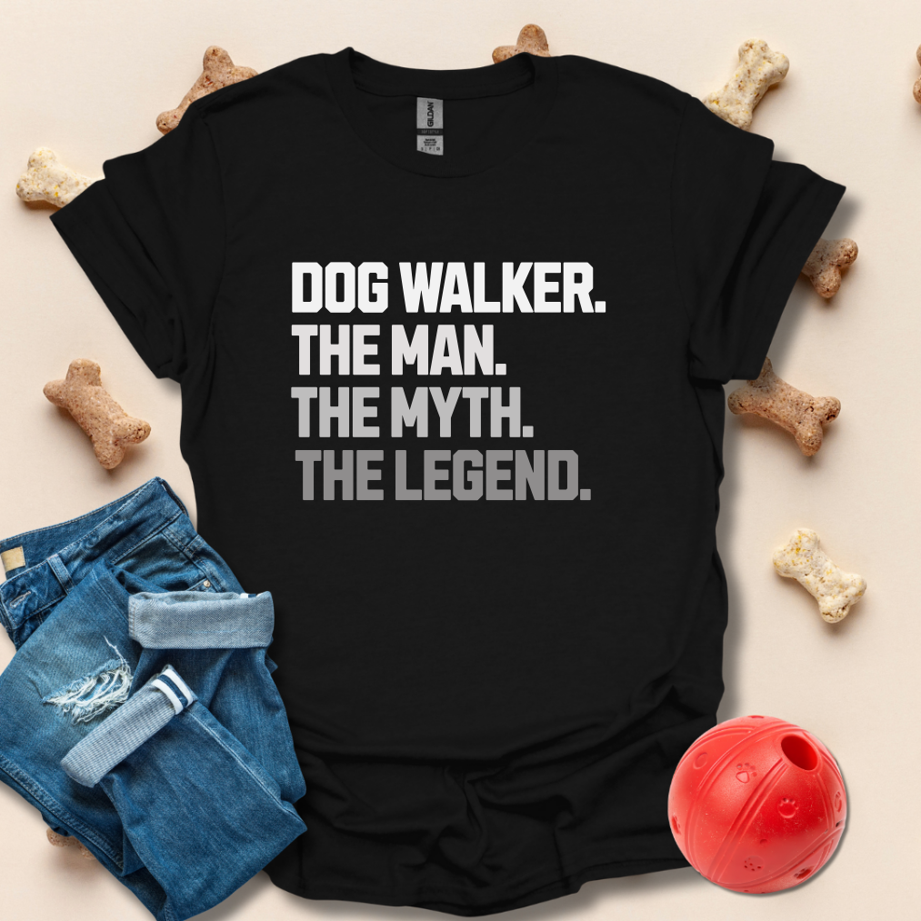 Dog Walker, The Man, The Myth, The Legend T-Shirt