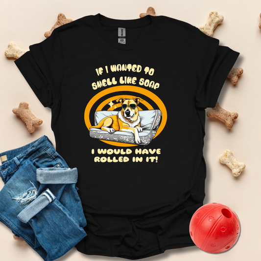 If I Wanted To Smell Like Soap Funny T-Shirt