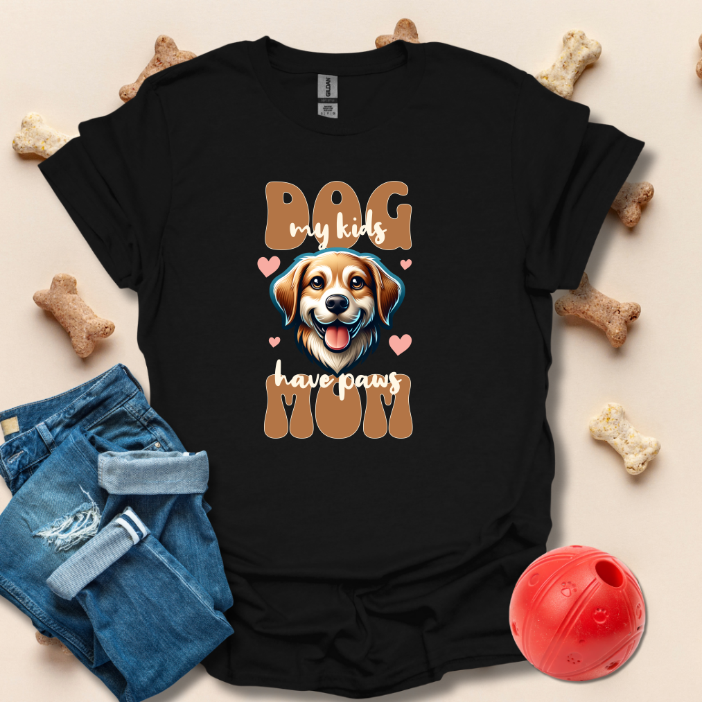 Dog Mom, My Kids Have Paws T-Shirt