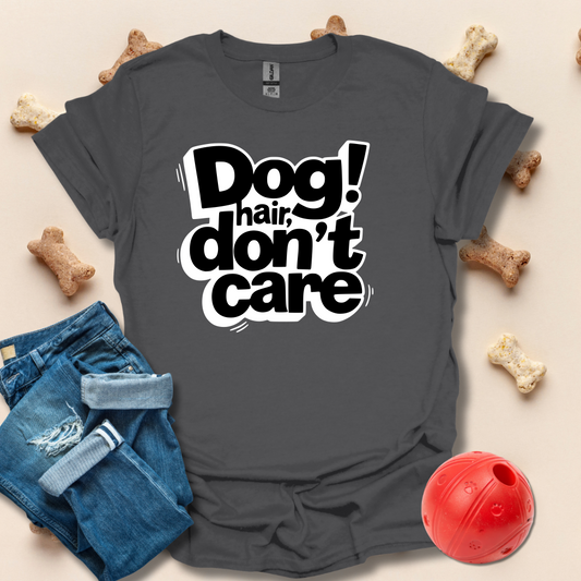 Dog Hair Don't Care T-Shirt