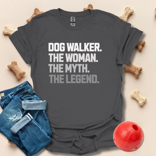 Dog Walker, The Woman, The Myth, The Legend T-Shirt