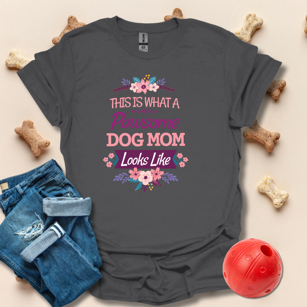 This Is What A Pawsome Dog Mom Looks Like T-Shirt