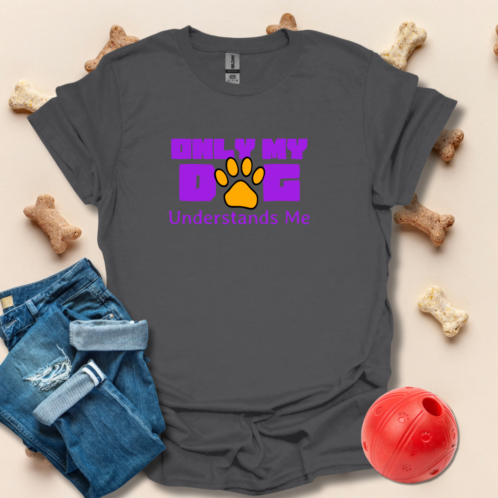 Only My Dog Understands Me T-Shirt