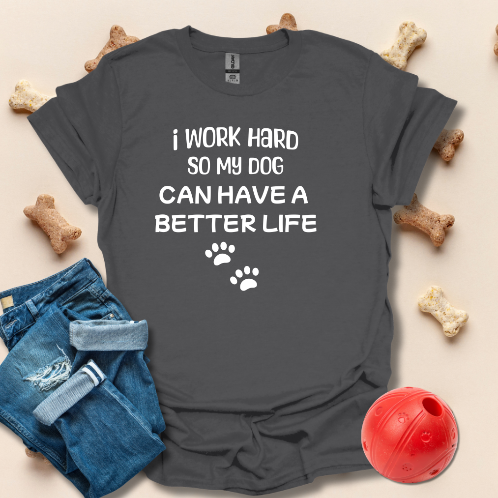 I Work Hard So My Dog T-Shirt