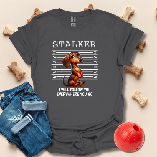 Stalker, I Will Follow You Funny Dog T-Shirt