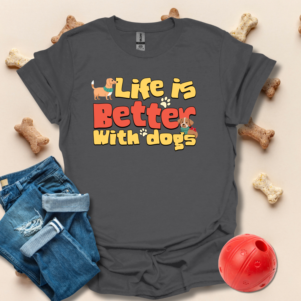 Life Is Better WIth Dogs T-Shirt