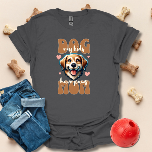 Dog Mom, My Kids Have Paws T-Shirt