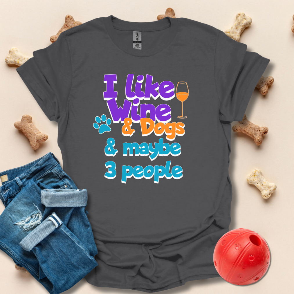 I Like Wine And Dogs And Maybe 3 People T-Shirt