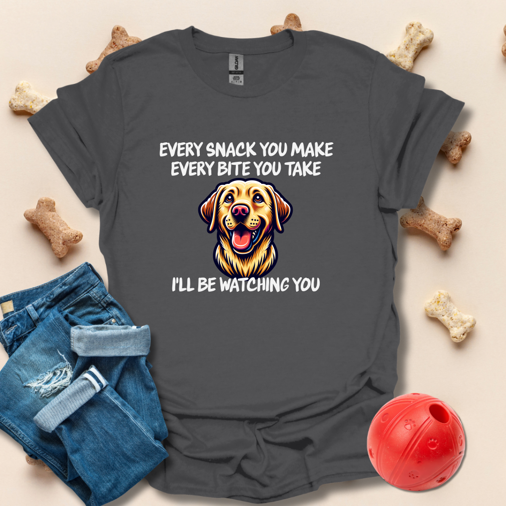 Every Snack You Make, Every Bite You Take Funny Dog T-Shirt
