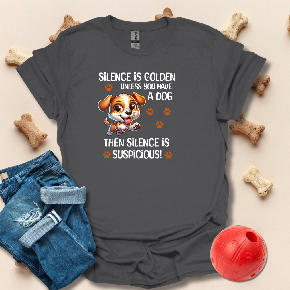 Silence Is Golden Unless You Have A Dog T-Shirt