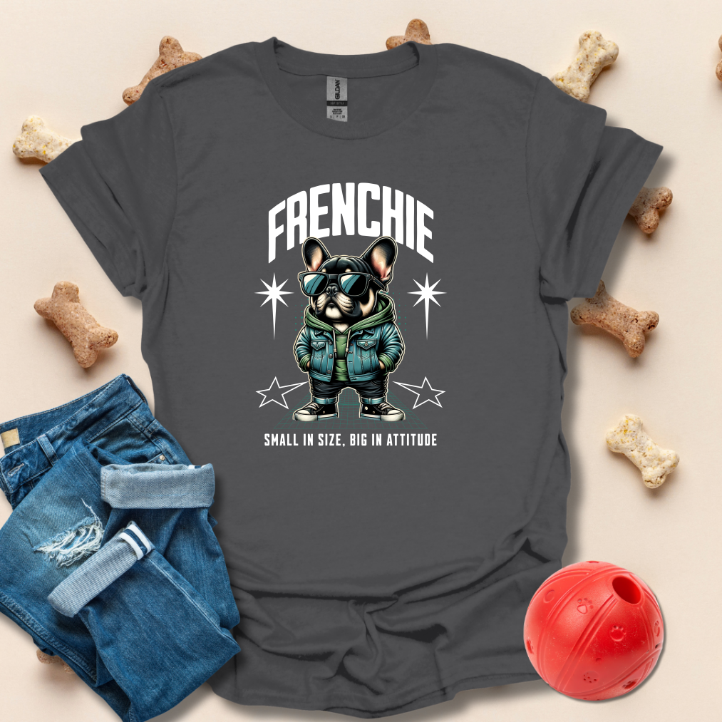 Frenchie Small In SIze Big In Attitude French Bulldog T-Shirt