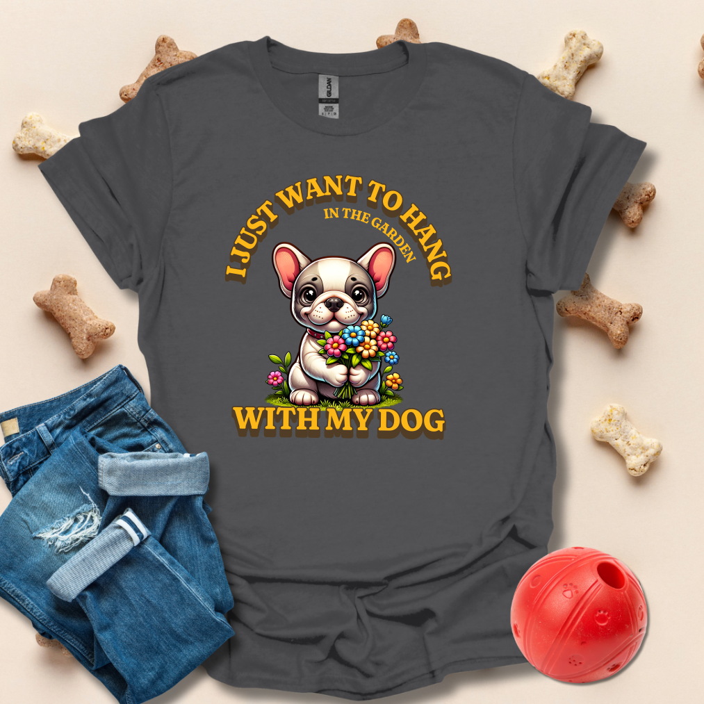 I Just Want To Hang In The Garden With My Dog T-Shirt