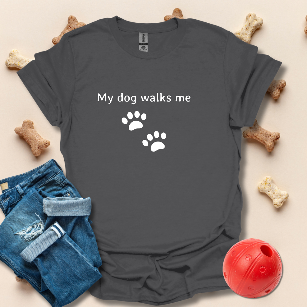 My Dog Walks Me T-Shirt
