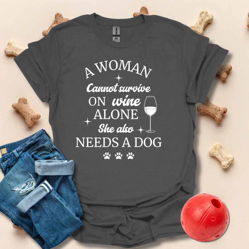 A Woman Cannot Survive On Wine Alone Funny Dog T-Shirt