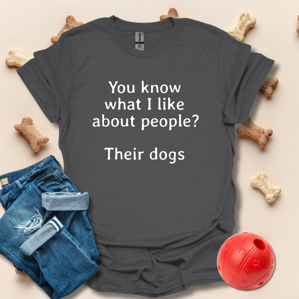 You Know What I Love About People Dogs T-Shirt
