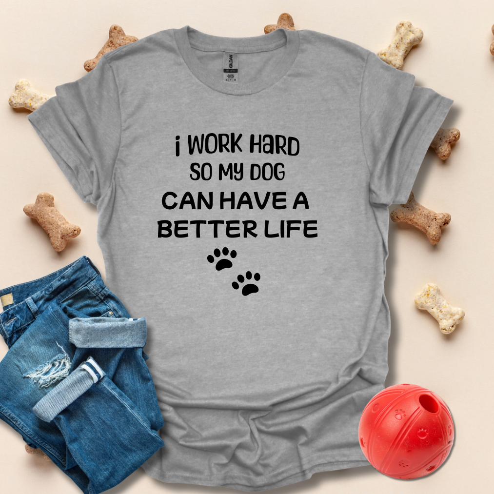 I Work Hard So My Dog T-Shirt