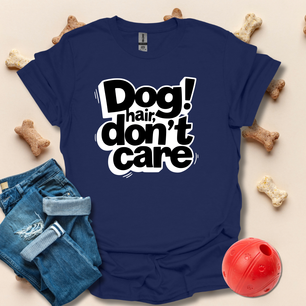 Dog Hair Don't Care T-Shirt