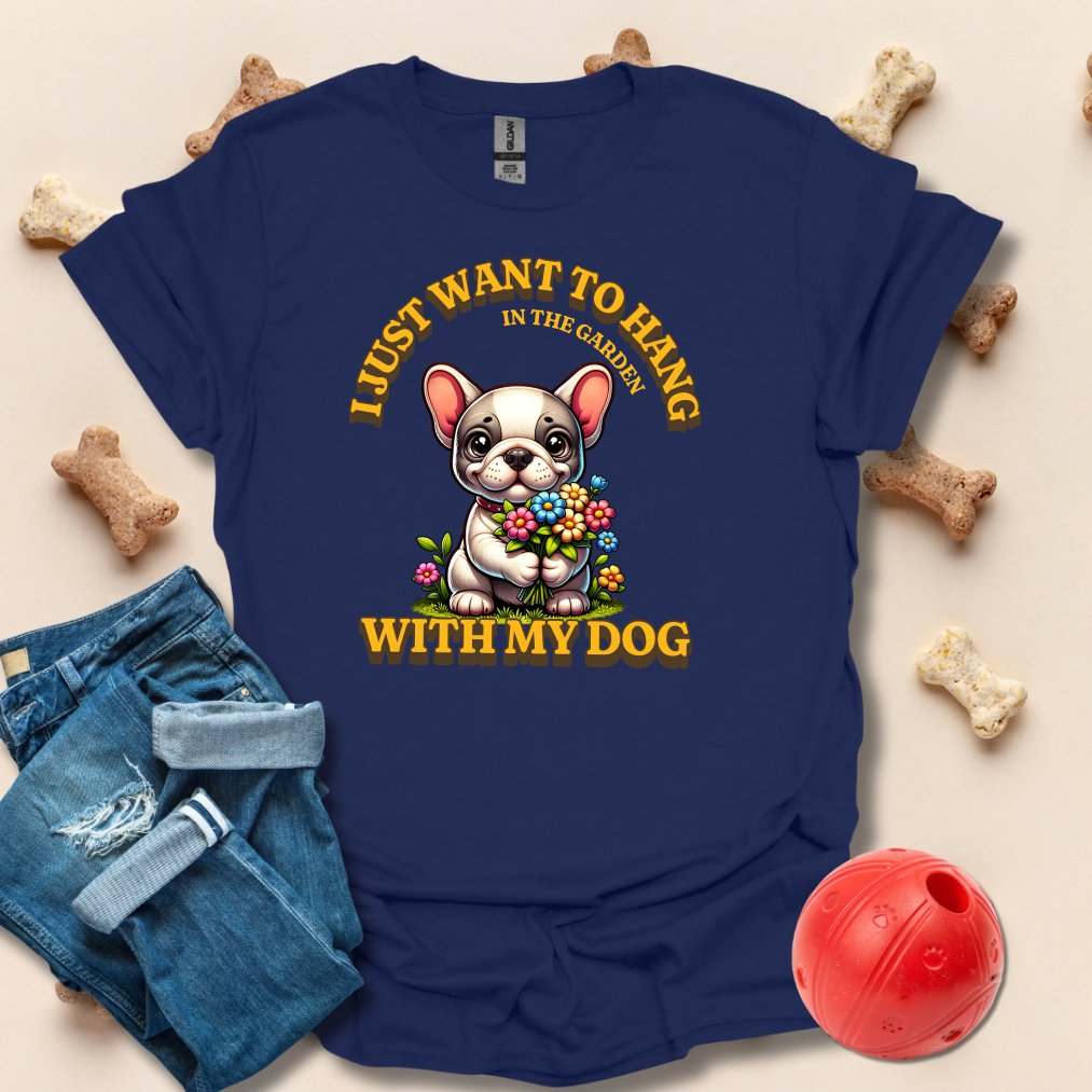 I Just Want To Hang In The Garden With My Dog T-Shirt