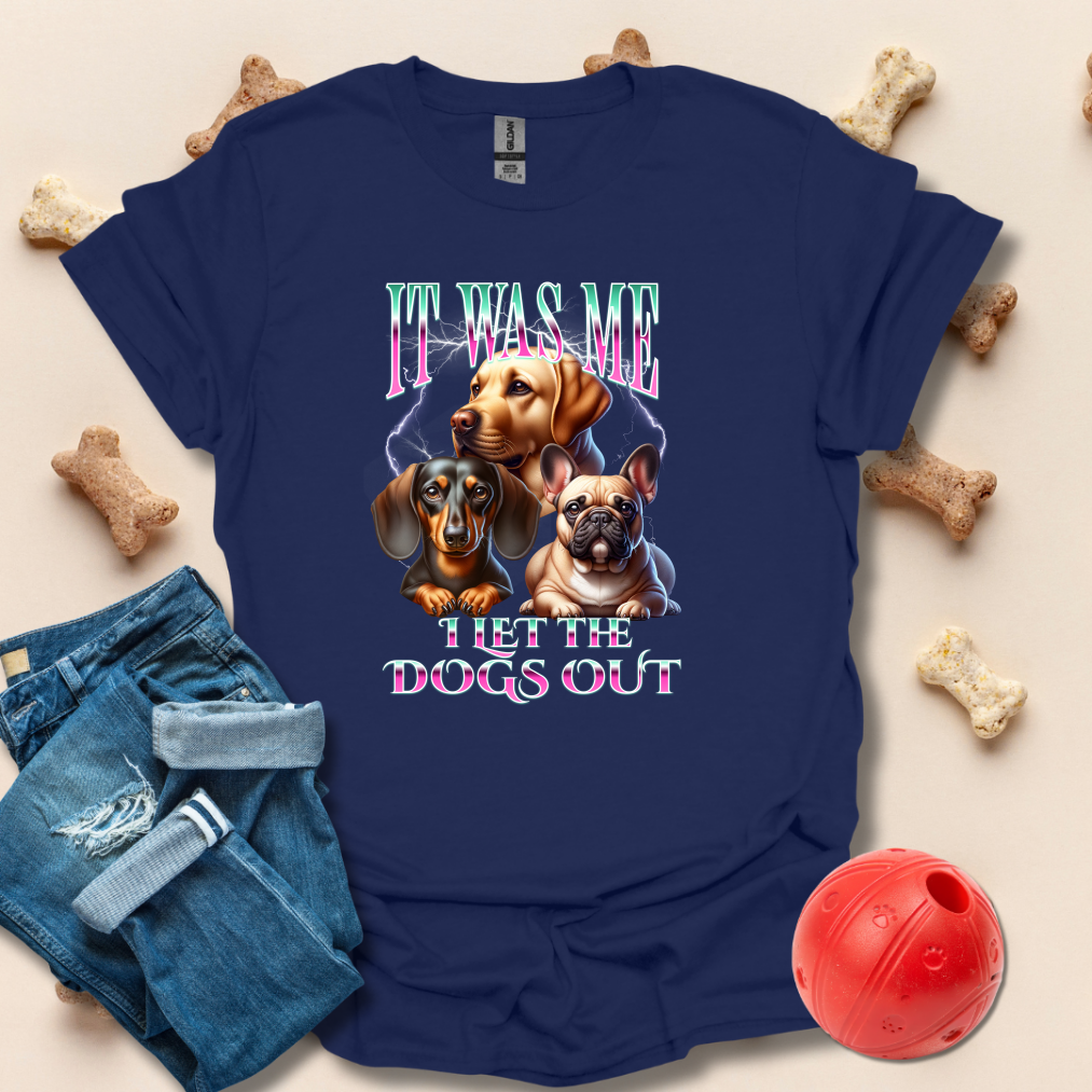 It Was Me, I Let The Dogs Out Dog T-Shirt