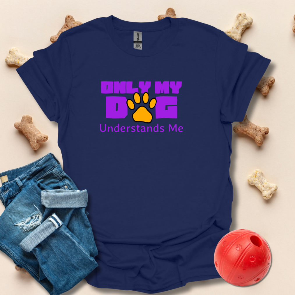 Only My Dog Understands Me T-Shirt