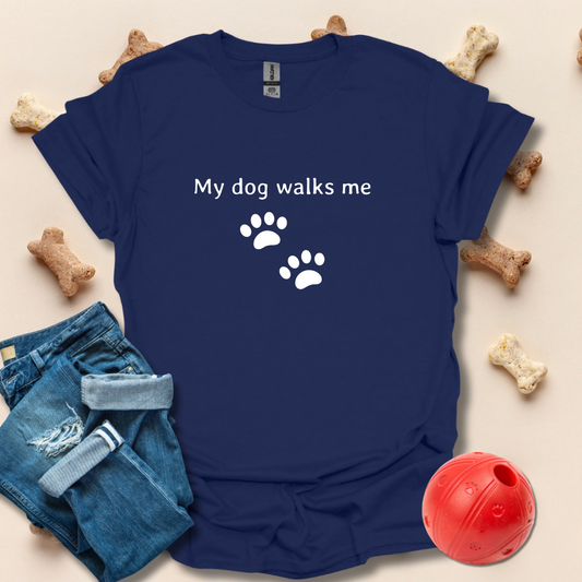 My Dog Walks Me T-Shirt