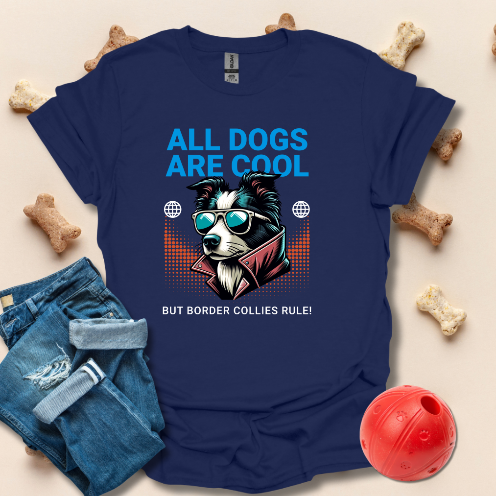 All Dogs Are Cool, But Border Collies Rule T-Shirt