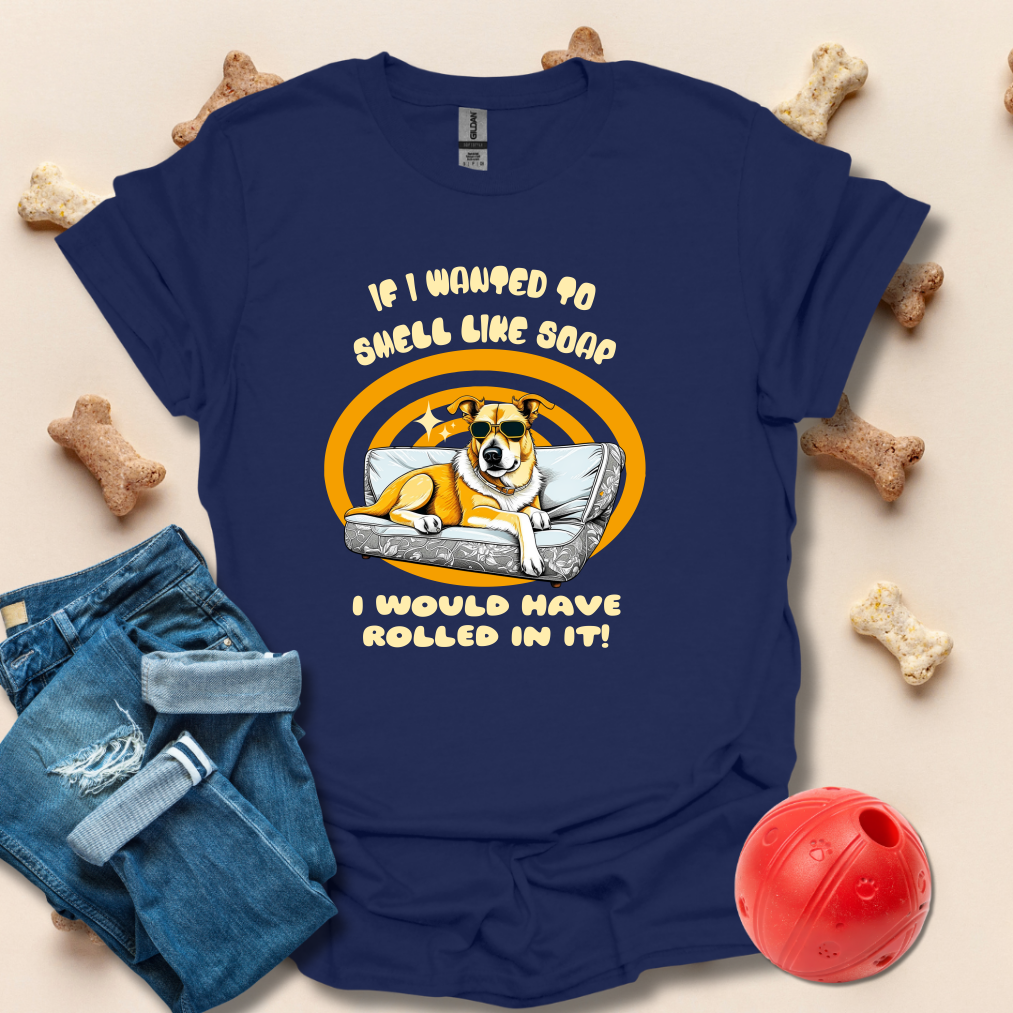 If I Wanted To Smell Like Soap Funny T-Shirt