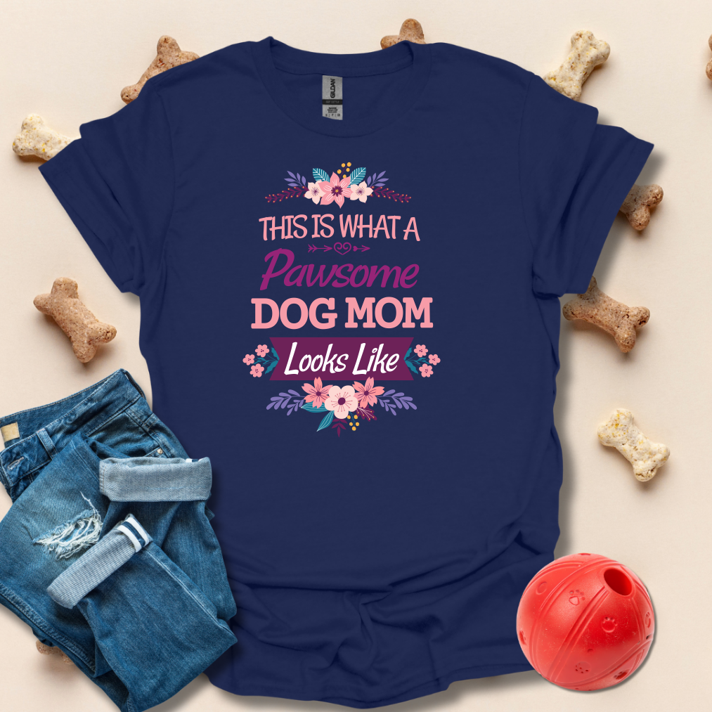 This Is What A Pawsome Dog Mom Looks Like T-Shirt