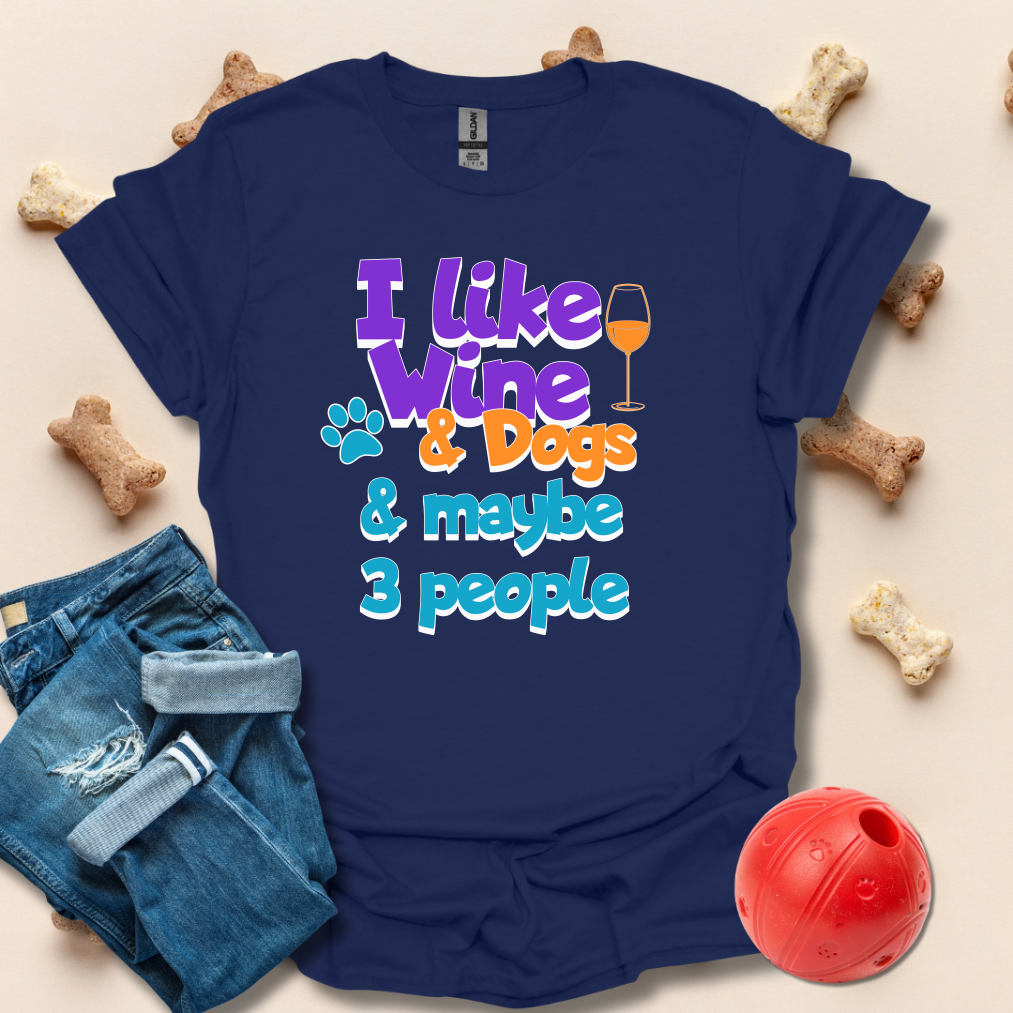 I Like Wine And Dogs And Maybe 3 People T-Shirt