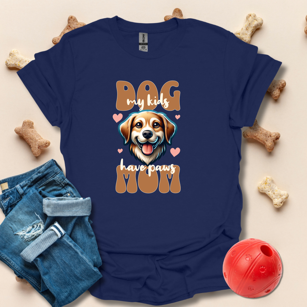 Dog Mom, My Kids Have Paws T-Shirt
