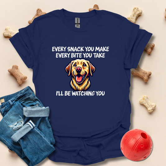 Every Snack You Make, Every Bite You Take Funny Dog T-Shirt