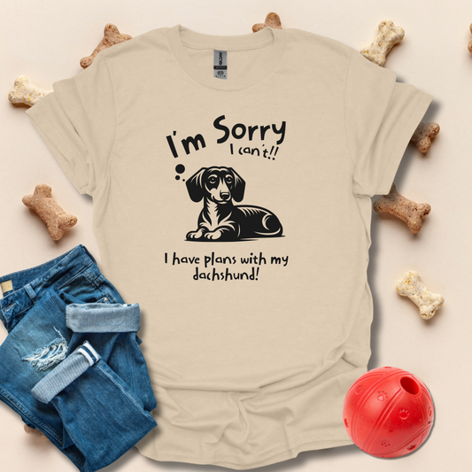 I'm Sorry I Can't, I Have Plans With My Dachshund T-Shirt