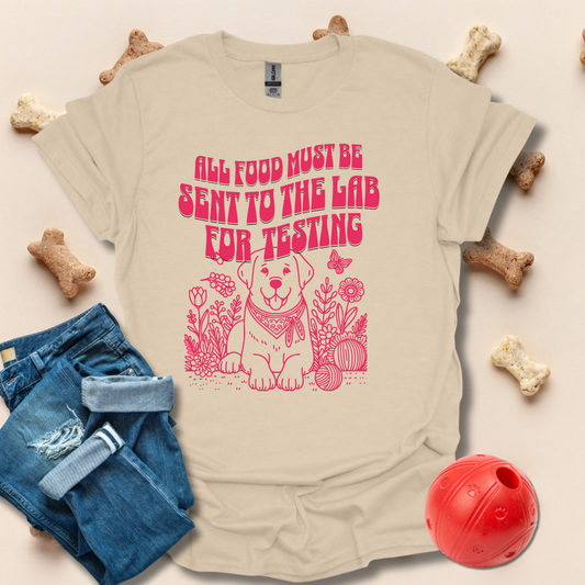 All Food Must Be Sent To The Lab For Testing Labrador T-Shirt