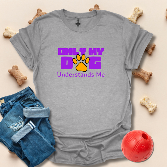 Only My Dog Understands Me T-Shirt