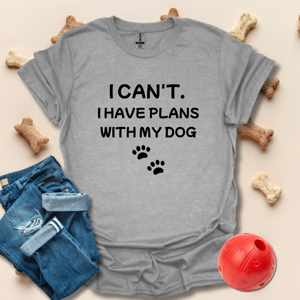 I Can't I Have Plans My Dog T-Shirt